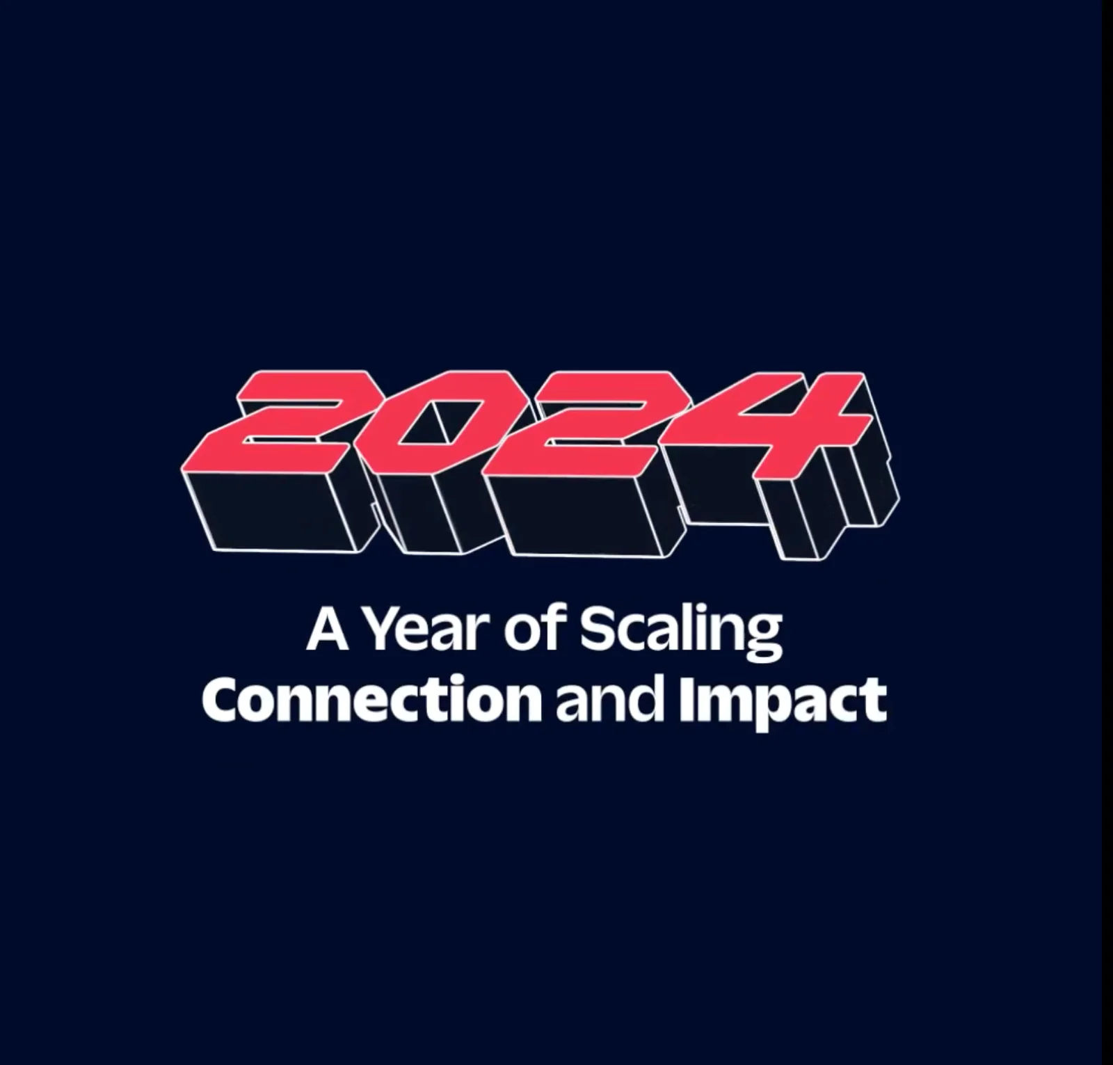 2024 A Year of Scaling Connection and Impact